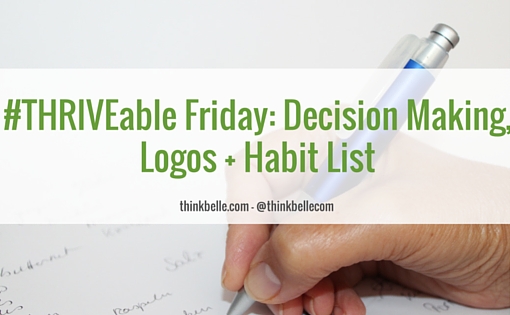 #THRIVEable Friday- Decision Making, Logos + Habit List