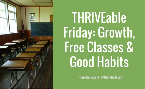 THRIVEable Friday- Growth, Free Classes & Good Habits