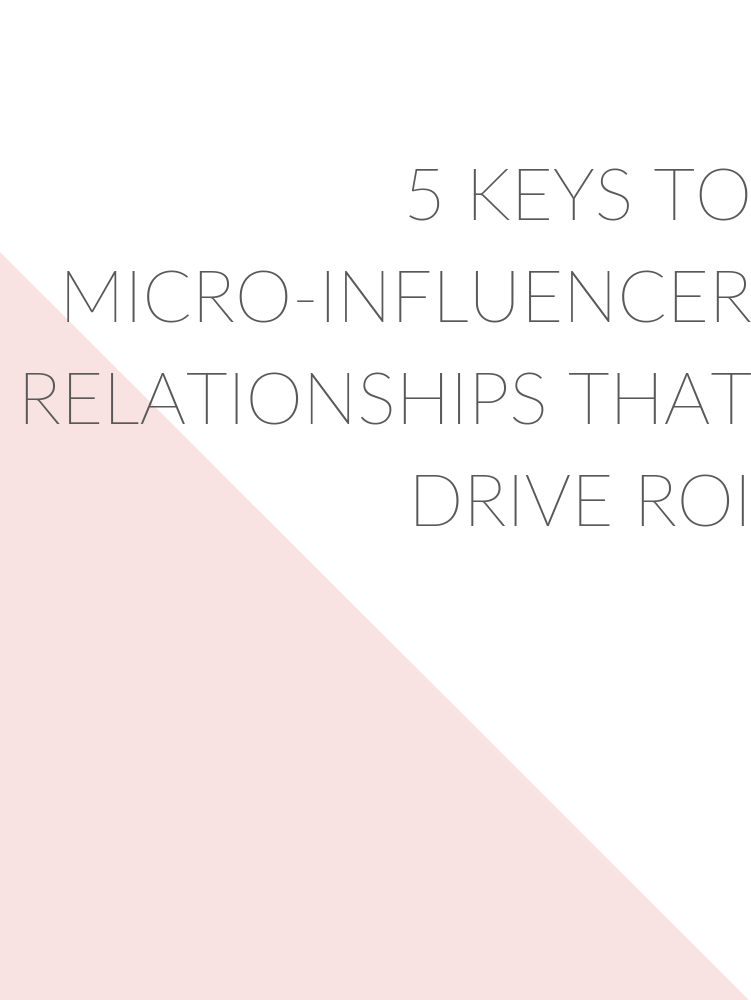 5 Keys to Micro-Influencer Relationships that Drive ROI
